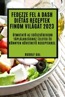 Fedezze fel a Dash diétás receptek finom világát 2023: Útmutató az egészségesebb táplálkozáshoz ízletes és könnyen követhető receptekkel 1837524432 Book Cover