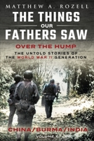 Over The Hump/China, Burma, India: The Things Our Fathers Saw-The Untold Stories of the World War II Generation-Volume X 1948155516 Book Cover