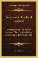 Lectures On Psychical Research: Incorporating The Perrott Lectures Given In Cambridge University In 1959 And 1960 1428654119 Book Cover