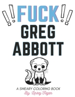 Fu*k Greg Abbott Coloring Book B0CP7PRVVL Book Cover