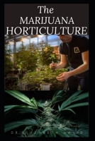 THE MARIJUANA HORTICULTURE: The Complete Guide On How To Successfully Grow Marijuana Indoor and Outdoor B0882J23J8 Book Cover