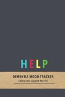 Help Dementia Mood Tracker: A guided daily and weekly emotion log book for Dementia Patients - Learn patterns and triggers to improve care 107407291X Book Cover