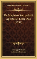 De Magistro Sacripalatii Apostolici Libri Duo (1751) 1104725711 Book Cover