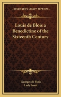 Louis de Blois a Benedictine of the Sixteenth Century 1162641037 Book Cover