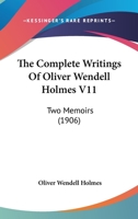 The Complete Writings Of Oliver Wendell Holmes V11: Two Memoirs 0548882479 Book Cover