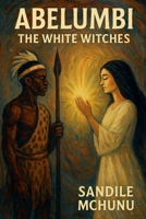Abelumbi - The White Witches 0620839902 Book Cover