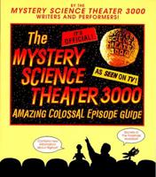 The Mystery Science Theater 3000 Amazing Colossal Episode Guide 0553377833 Book Cover