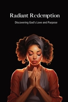 Radiant Redemption: Discovering God's Love and Purpose 1088214800 Book Cover