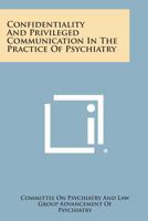 Confidentiality and Privileged Communication in the Practice of Psychiatry 1258676699 Book Cover