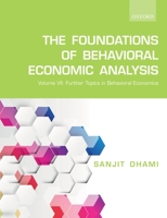 The Foundations of Behavioral Economic Analysis: Volume VII: Further Topics in Behavioral Economics 0198861958 Book Cover