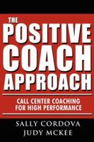 The Positive Coach Approach: Call Center Coaching for High Performance 142597838X Book Cover