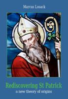 Rediscovering Saint Patrick: A New Theory of Origins 1782180176 Book Cover