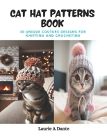 Cat Hat Patterns Book: 30 Unique Couture Designs for Knitting and Crocheting B0CPZL3RD2 Book Cover
