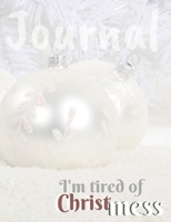 I'm tired of Christmess Journal: Joyful Christmas Journal/Notebook/Diary, Keep Track of Gifts, Recipes, Lists, Holuday Plans, Lined Paper, 120 Pages 7,44x 9,69 Composition Book (vol. 4) 1706069065 Book Cover