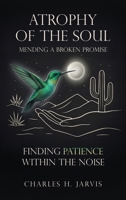 Atrophy of the Soul: Mending a Broken Promise 3251402587 Book Cover
