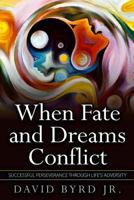 WHEN FATE AND DREAMS CONFLICT: Successful Perseverance Through Life's Adversity 1537355961 Book Cover