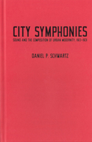 City Symphonies: Sound and the Composition of Urban Modernity, 1913–1931 0228021391 Book Cover