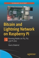 Bitcoin and Lightning Network on Raspberry Pi: Running Nodes on Pi3, Pi4 and Pi Zero 1484255216 Book Cover