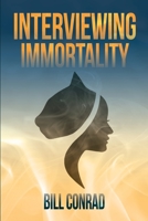 Interviewing Immortality 0692909087 Book Cover