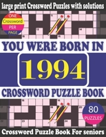 You Were Born in 1994 : Crossword Puzzle Book: Crossword Games for Puzzle Fans & Exciting Crossword Puzzle Book for Adults With Solution B0949H4GYV Book Cover