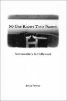 No One Knows Their Names: Screenwriters in Hollywood 087972658X Book Cover