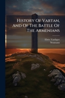History Of Vartan, And Of The Battle Of The Armenians 1024568482 Book Cover