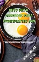 Keto Dieta Cookbook Para Principiantes 2021: La gu�a del principiante completo al ketogenic dieta, en este cookbook te encontrar� muchos probaron recetas para perder ayuno de peso, a seguir bien de vu 1802357297 Book Cover