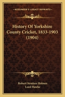 The History of Yorkshire County Cricket: 1833-1903 B0BPQ6GRY6 Book Cover