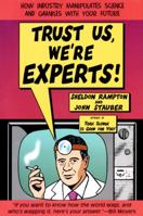 Trust Us We're Experts: How Industry Manipulates Science and Gambles with Your Future 1585421391 Book Cover