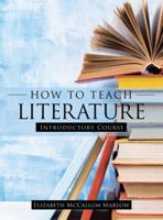 How to Teach Literature: Introductory Course 1973648474 Book Cover