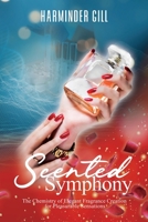 Scented Symphony: The Chemistry of Elegant Fragrance Creation for Pleasurable Sensations B0CV8WK6K2 Book Cover