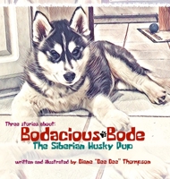 Bodacious Bode - The Siberian Husky Pup 1734671653 Book Cover