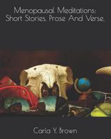 Menopausal Meditations: Short Stories, Prose And Verse. 0578424894 Book Cover