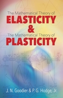 Elasticity and Plasticity: The Mathematical Theory of Elasticity and The Mathematical Theory of Plasticity 0486806049 Book Cover