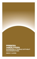 Prison Abolition: Imagining a World Without Incarceration 1778903436 Book Cover
