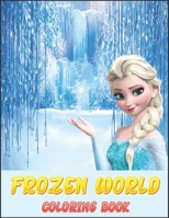 FROZEN WORLD COLORING BOOK: This is a great product that will blow your mind B091J6C684 Book Cover
