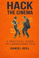 HACK THE CINEMA: The school of cinema for the rest of us B0DQWJTW35 Book Cover