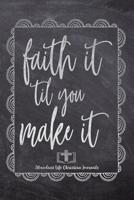 Faith It Til You Make It: Your Inspirational Christian Faith Gratitude Diary Notebook To Record, Remember, Reflect and To Achieve Total Happiness - Beautiful Chalk Design Modern Calligraphy and Letter 1080463437 Book Cover
