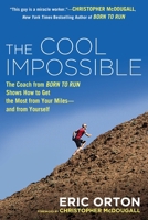 The Cool Impossible: The Coach from "Born to Run" Shows How to Get the Most from Your Miles—and from Yourself