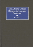 The Arts and Critical Thinking in American Education (Critical Perspectives on Culture and Society) 0897896947 Book Cover