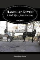 Handicap Never! I Will Love You Forever 1462404359 Book Cover