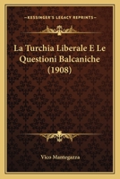 La Turchia Liberale E Le Questioni Balcaniche (1908) 1160141274 Book Cover
