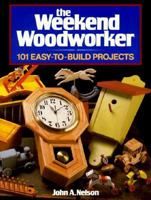 The Weekend Woodworker: 101 Easy-To-Build Projects 0878578943 Book Cover