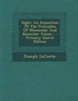 Sight: An Exposition of the Principles of Monocular and Binocular Vision 1016999488 Book Cover