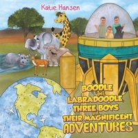 Boodle the Labradoodle, Three Boys and Their Magnificent Adventures 1528921682 Book Cover