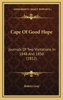 Cape of Good Hope Journals of Two Visitations: In 1848 and 1850 1166473287 Book Cover