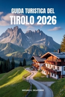 GUIDA TURISTICA DEL TIROLO 2026: Avventure alpine e cultura in Austria (Italian Edition) B0FLJXFMT2 Book Cover