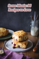 Scone Mania: 96 Recipes to Love B0CLDY15MG Book Cover