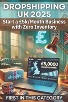 Dropshipping UK 2025: Start a £5k/Month Business with Zero Inventory (Money Hacks In United Kingdom) B0F2F4PJND Book Cover