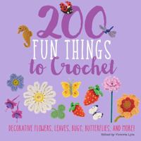 200 Fun Things to Crochet: Decorative Flowers, Leaves, Bugs, Butterflies, and More! 1250111730 Book Cover